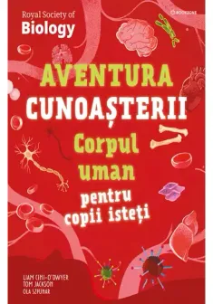 Corpul uman pentru copii isteti. Aventura cunoasterii vol. 3