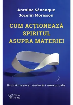 Cum actioneaza spiritul asupra materiei. Psihokinezie si vindecari neexplicate