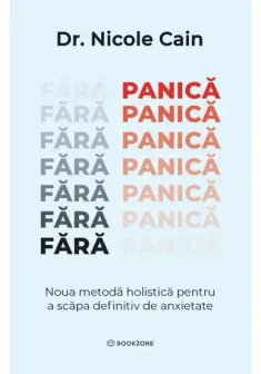 Fara panica. Noua metoda holistica pentru a scapa definitiv de anxietate