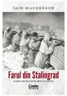 Farul din Stalingrad. Marele secret de pe Frontul de Est