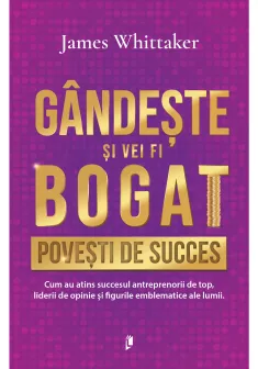 Gandeste si vei fi bogat. Povesti de succes