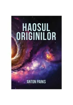 Haosul originilor - Anton Parks