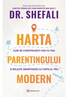 Harta parentingului modern. Cum sa construiesti pas cu pas o relatie sanatoasa cu copilul tau