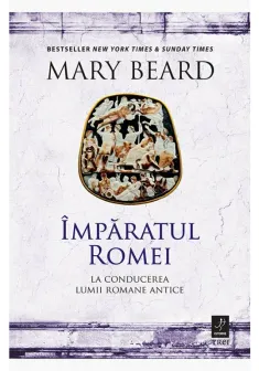 Imparatul Romei. La conducerea lumii romane antice