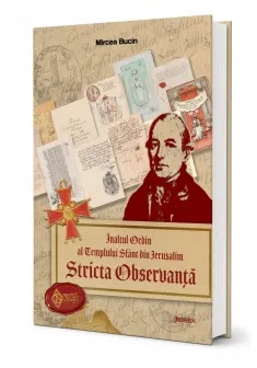 Inaltul Ordin al Templului Sfant din lerusalim Stricta Observanta - Mircea Bucin