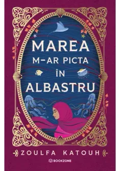 Marea m-ar picta in albastru - Zoulfa Katouh