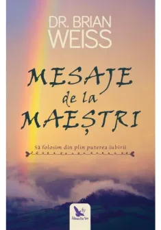 Mesaje de la Maestri. Sa folosim din plin puterea iubirii – Dr. Brian Weiss