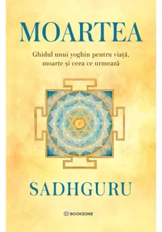 Moartea. Ghidul unui mistic despre viata, moarte si ceea ce urmeaza