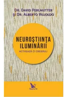 Neurostiinta iluminarii – David Perlmutter, Alberto Villoldo