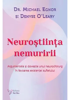 Neurostiinta nemuririi.Argumentele si dovezile unui neurochirurg in favoarea existentei sufletului