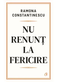 Nu renunt la fericire