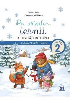 Pe aripile iernii Activitati integrate - Clasa pregatitoare - Caietul 2
