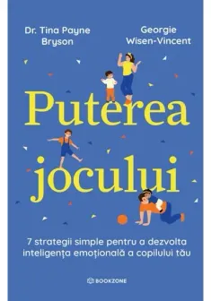 Puterea jocului. 7 strategii simple pentru a dezvolta inteligenta emotionala a copilului tau