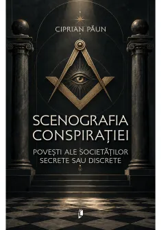 Scenografia conspiratiei. Povesti ale societatilor secrete sau discrete
