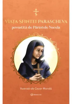 Viata Sfintei Parascheva povestita de Parintele Necula