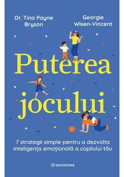Puterea jocului. 7 strategii simple pentru a dezvolta inteligenta emotionala a copilului tau