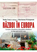 Razboi in Europa. Ucraina, Romania si Republica Moldova in fata agresiunii ruse