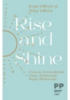 Rise and Shine. Cum sa-ti transformi viata, dimineata dupa dimineata
