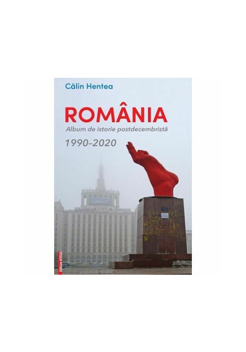 Romania. Album de istorie postdecembrista 1990–2020