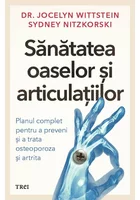 Sanatatea oaselor si articulatiilor. Planul complet pentru a preveni si a trata osteoporoza si artrita