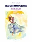 Scapa de manipulatori - exista solutii!