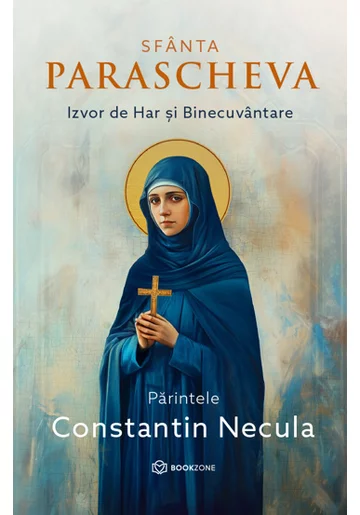 Sfanta Parascheva. Izvor de Har si Binecuvantare