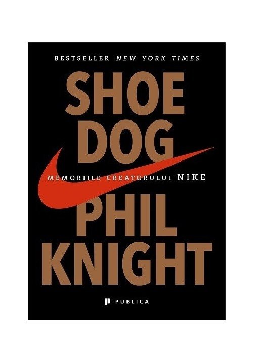 Shoe Dog. Memoriile creatorului Nike