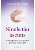 Sinele tau ascuns. 11 pasi pentru a-ti accesa puterea interioara