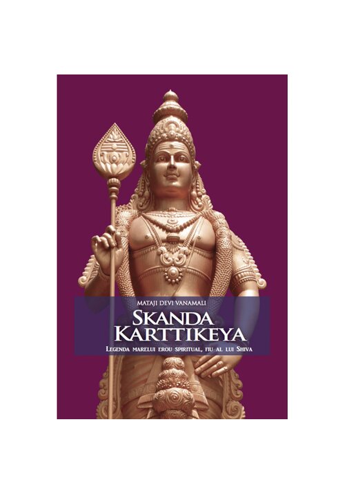Skanda Karttikeya. Legenda marelui erou spiritual, fiu al lui Shiva.