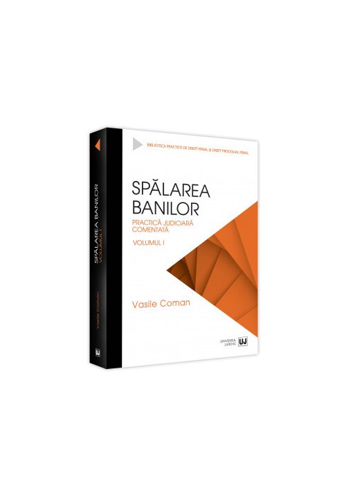 Spalarea banilor. Practica judiciara comentata. Volumul I banilor poza 2022