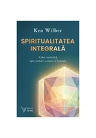 Spiritualitatea integrala - Ken Wilber