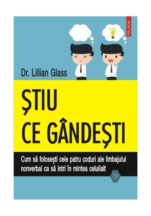 Stiu ce gandesti. Cum sa folosesti cele patru coduri ale limbajului nonverbal ca sa intri in mintea celuilalt Stiu ce gandesti. Cum sa folosesti cele patru coduri ale limbajului nonverbal ca sa intri in mintea celuilalt