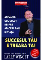 Succesul tau e treaba ta. Adevarul gol-golut despre afaceri, bani si viata