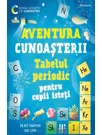 Tabelul periodic pentru copii isteti. Aventura cunoasterii vol. 1