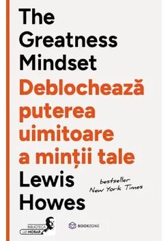 The Greatness Mindset. Deblocheaza puterea uimitoare a mintii tale