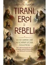 Tirani, eroi și rebeli. 40 de oameni care au schimbat istoria Evului Mediu