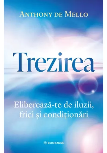 Trezirea. Elibereaza-te de iluzii, frici si conditionari