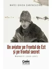 Un aviator pe Frontul de Est și pe frontul secret. Memorii (1939–1947)