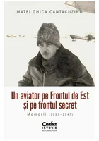 Un aviator pe Frontul de Est și pe frontul secret. Memorii (1939–1947)