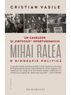 Un cameleon si virtutile oportunismului: Mihai Ralea. O biografie politica