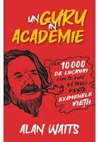 Un guru in Academie - Cele 10.000 de lucruri care te ajuta sa treci peste examenele vietii