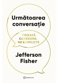 Urmatoarea conversatie. Creeaza conexiune, nu conflicte