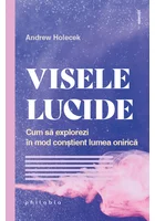 VISELE LUCIDE. Cum sa explorezi in mod constient lumea onirica