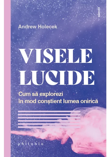 VISELE LUCIDE. Cum sa explorezi in mod constient lumea onirica