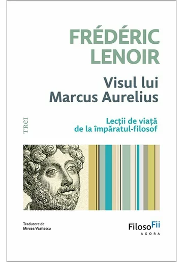 Visul lui Marcus Aurelius. Lectii de viata de la imparatul-filosof