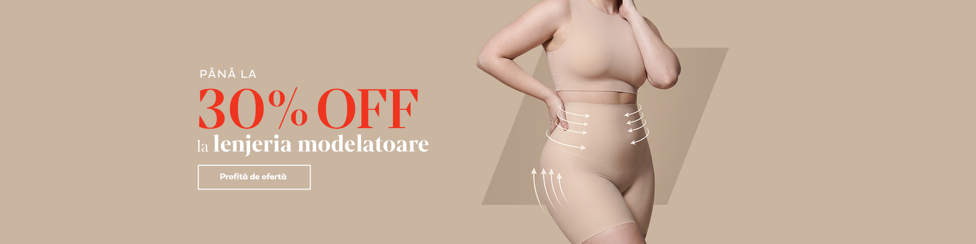 10 - 16 AUGUST | Pana la 30% OFF la lenjeria modelatoare